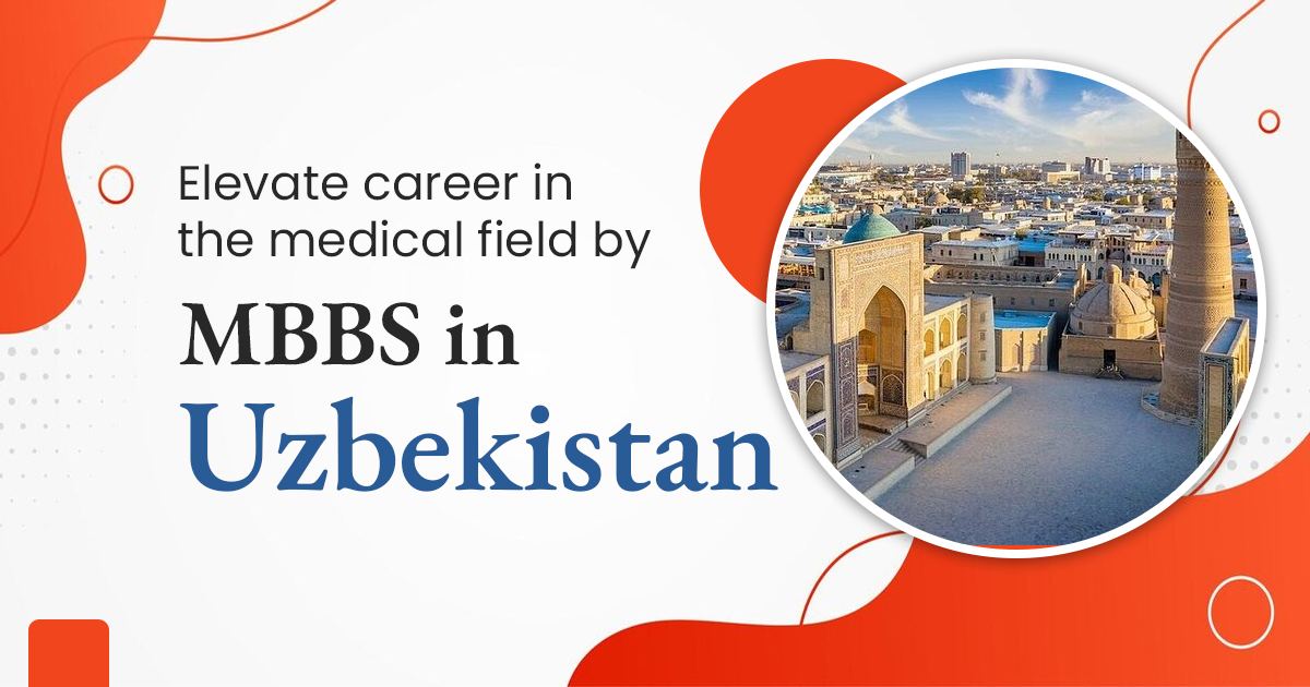 Elevate career in the medical field by MBBS in Uzbekistan